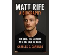 MATT RIFE: A BIOGRAPHY: HIS LIFE, HIS COMEDY, AND HIS RISE TO FAME