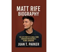 MATT RIFE BIOGRAPHY: The Life Story Of A Small-town Comedian Who Became A Global Sensation