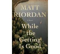 Matt Riordan While The Getting Is Good (Copertina rigida)