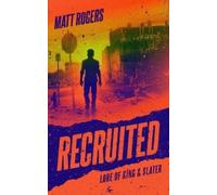 Matt Rogers Recruited (Tascabile) Lore of King & Slater