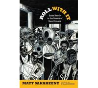 Matt Sakakeeny Roll with It (Tascabile) Refiguring American Music