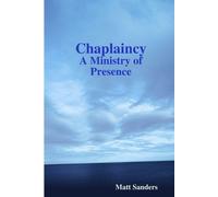 Matt Sanders Chaplaincy: A Ministry of Presence (Tascabile)