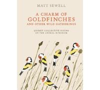 Matt Sewell A Charm of Goldfinches and Other Wild Gatherings (Copertina rigida)