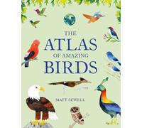 The Atlas of Amazing Birds: (Fun, Colorful Watercolor Paintings of Birds from