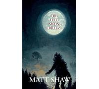 Matt Shaw The Full Moon Trilogy (Tascabile)