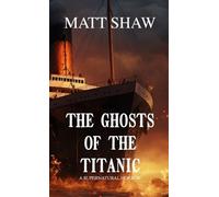 Matt Shaw The Ghosts of the Titanic (Tascabile)