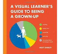 A Visual Learner's Guide to Being a Grown-Up