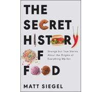 Matt Siegel The Secret History of Food (Tascabile)