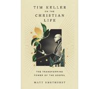 Matt Smethurst Tim Keller on the Christian Life (Copertina rigida)