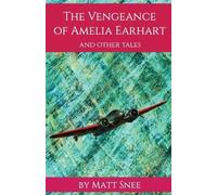 Matt Snee The Vengeance of Amelia Earhart (Tascabile)