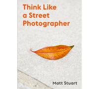 Matt Stuart Think Like a Street Photographer (Tascabile)