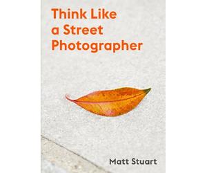 Matt Stuart Think Like a Street Photographer (Tascabile)