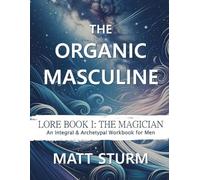 Matt Sturm The Organic Masculine (Tascabile)