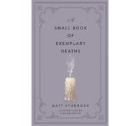 Matt Sturrock A Small Book of Exemplary Deaths (Copertina rigida)
