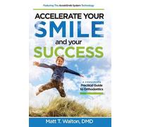 Matt T. Walton Accelerate Your Smile and your Success (Tascabile)