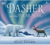 Matt Tavares Dasher and the Polar Bear (Tascabile) Dasher
