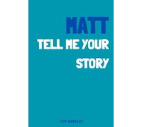 Matt, tell me your story: A memory and keepsake journal for Matt