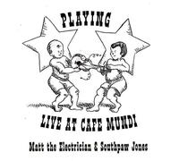 Matt The Electrician & Southpaw Jones - Playing: Live At Cafe Mundi