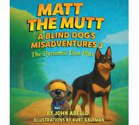 MATT the MUTT: A Blind Dog's Misadventures 3 The Dynamic Duo Plus One