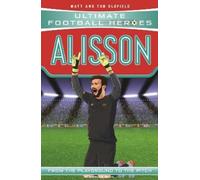 Matt & Tom Oldfield Ultimate Ultimate Football Heroes: Alisson (Su (Tascabile)