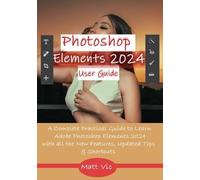 Matt Vic Photoshop Elements 2024 User Guide (Tascabile)