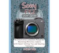 Matt Vic Sony FX2 User Guide (Tascabile)
