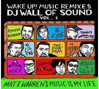 Wake Up! Music Remixes Dj Wall Of Sound - Volume 1: Matt Warren'S Music Is My Life