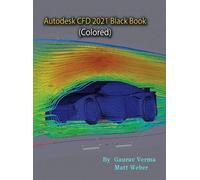 Matt Weber Gaurav Verm Autodesk CFD 2021 Black Book (Colored (Copertina rigida)