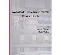 Matt Weber Gaurav Verma AutoCAD Electrical 2020 Black Book (Tascabile)