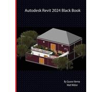 Matt Weber Gaurav Verma Autodesk Revit 2024 Black Book (Tascabile)