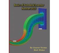 Matt Weber Gaurav Verma Basics of Autodesk Inventor Nastran 2025 (Tascabile)