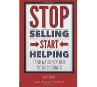 Matt White Stop Selling. Start Helping.: And See How Your Business G (Tascabile)