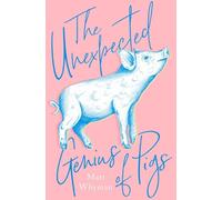 Matt Whyman The Unexpected Genius of Pigs (Copertina rigida)