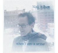 Matt Wilson & his Orchestra When I Was a Writer (CD) Album