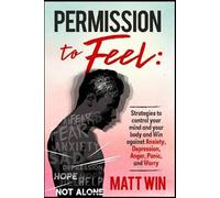 MATT WIN PERMISSION TO FEEL: Strategies to control your mind and you (Tascabile)