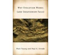 Matt Young Paul Strode Why Evolution Works (and Creationism Fails) (Tascabile)