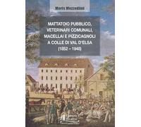 Mattatoio pubblico, veterinari comunali, macellai e pizzicagnoli a Colle di Val d'Elsa (1852-1948)
