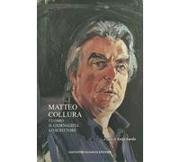 Matteo Collura. L'uomo, il giornalista, lo scrittore - Sardo E. (cur.)