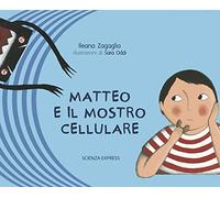 Matteo e il mostro cellulare. Ediz. illustrata