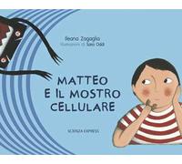 Matteo e il mostro cellulare. Ediz. illustrata