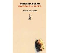 Matteo e il tappo. Favola per adulti. Ediz. illustrata