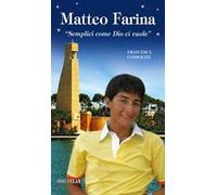 Matteo Farina. «Semplici come Dio ci vuole». Ediz. illustrata