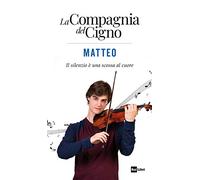 Matteo. Il silenzio è una scossa al cuore. La Compagnia del Cigno