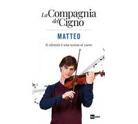Matteo. Il silenzio è una scossa al cuore. La Compagnia del Cigno