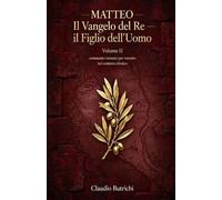 Matteo - Il Vangelo del Re, il Figlio dell'Uomo. Volume II: Commento versetto per versetto nel contesto ebraico