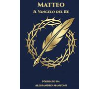 Matteo - Il Vangelo del Re: Narrato da Alessandro Manzoni