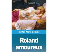 Matteo Maria Boiardo Roland amoureux (Tascabile)
