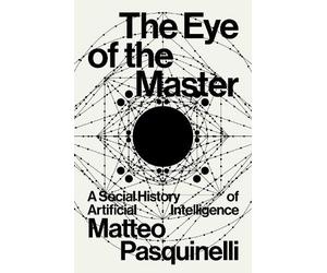Matteo Pasquinelli The Eye of the Master (Tascabile)