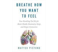 Matteo Pistono Breathe How You Want to Feel (Tascabile)