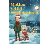 Matteo rettet Weihnachten: Eine magische Weihnachtsgeschichte über Mut, Freundschaft und die Kraft, an sich selbst zu glauben.